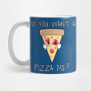 You Want A Pizza Me? Mug